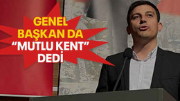 Genel başkan da “Mutlu kent” dedi